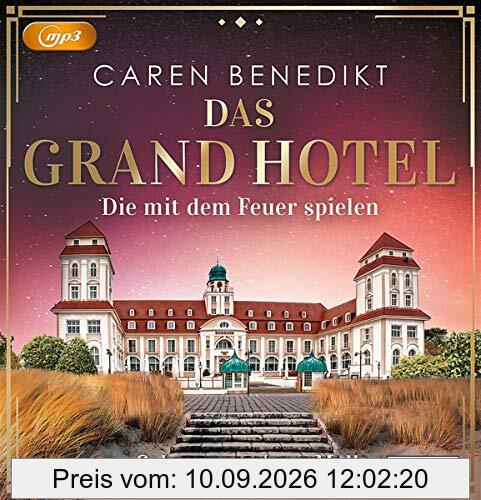 Das Grand Hotel - Die mit dem Feuer spielen (Die Grand-Hotel-Saga, Band 2)