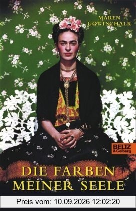 Die Farben meiner Seele: Die Lebensgeschichte der Frida Kahlo