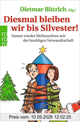 Diesmal bleiben wir bis Silvester!: Immer wieder Weihnachten mit der buckligen Verwandtschaft