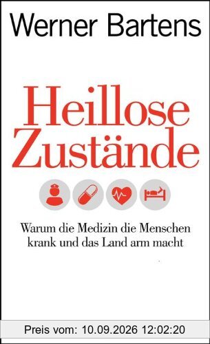 Heillose Zustände: Warum die Medizin die Menschen krank und das Land arm macht