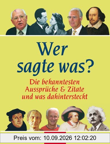 Wer sagte was?: Die bekanntesten Aussprüche und Zitate und was dahinter steckt