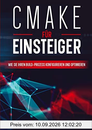 CMake für Einsteiger: Wie Sie Ihren Build-Prozess konfigurieren und optimieren