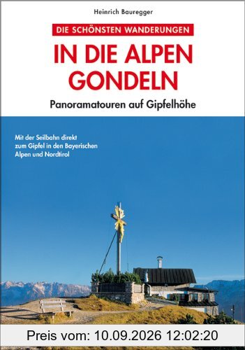 In die Alpen gondeln: Panoramatouren auf Gipfelhöhe