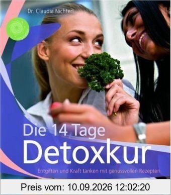 Die 14 Tage Detoxkur: Entgiften und Kraft tanken mit genussvollen Rezepten