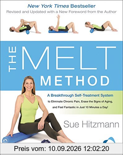 The MELT Method: A Breakthrough Self-Treatment System to Eliminate Chronic Pain, Erase the Signs of Aging, and Feel Fantastic in Just 10 Minutes a Day!