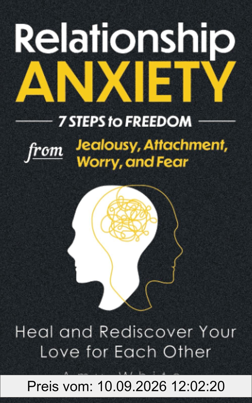 Relationship Anxiety: 7 Steps to Freedom from Jealousy, Attachment, Worry, and Fear – Heal and Rediscover Your Love for Each Other (Mindful Relationships, Band 3)