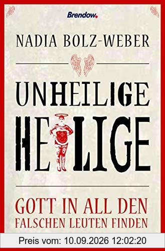 Unheilige Heilige: Gott in all den falschen Leuten
