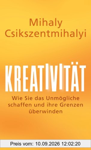 Kreativität: Wie Sie das Unmögliche schaffen und Ihre Grenzen überwinden
