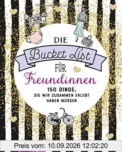 Die Bucket List für Freundinnen: 150 Dinge, die wir zusammen erlebt haben müssen