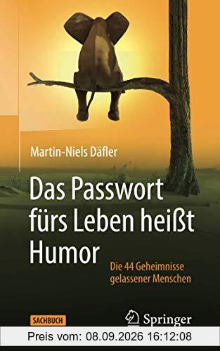 Das Passwort fürs Leben heißt Humor: Die 44 Geheimnisse gelassener Menschen