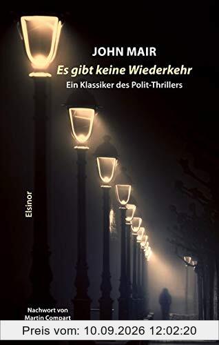 Es gibt keine Wiederkehr: Ein Klassiker des Polit-Thrillers