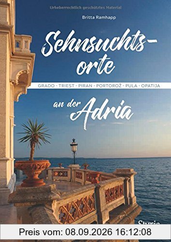 Sehnsuchtsorte an der Adria: Grado - Triest - Piran - Portoroz - Pula - Opatija
