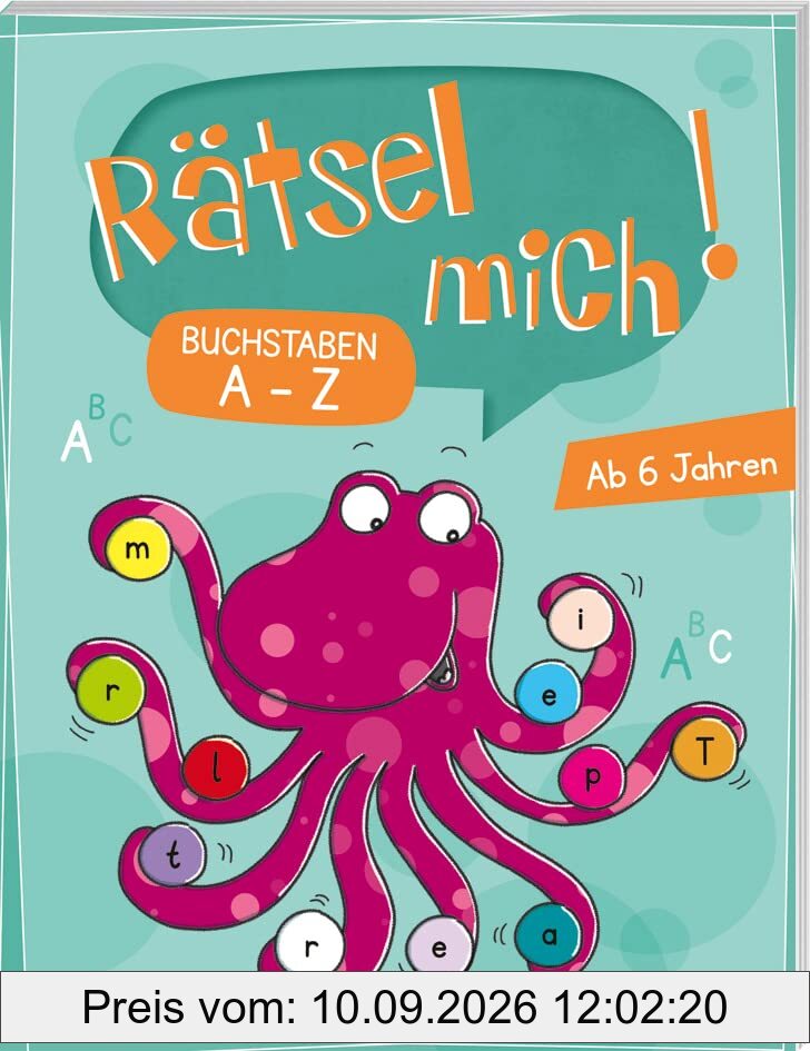 Rätsel mich! Buchstaben A bis Z: Rätseln für Kinder ab 6 Jahren (Rätsel, Spaß, Spiele)