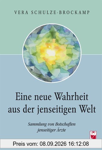 Eine neue Wahrheit aus der jenseitigen Welt: Sammlung von Botschaften jenseitiger Ärzte