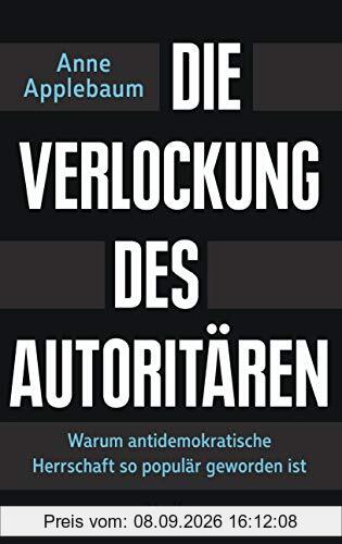 Die Verlockung des Autoritären: Warum antidemokratische Herrschaft so populär geworden ist