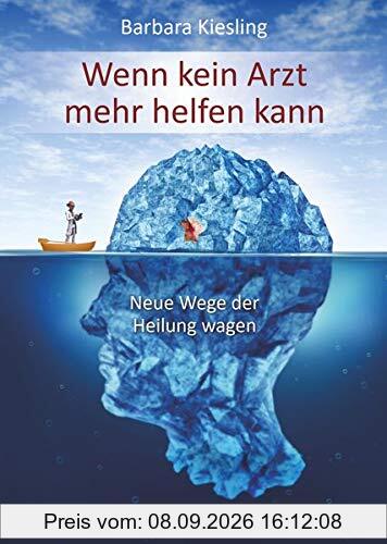 Wenn kein Arzt mehr helfen kann: Neue Wege der Heilung wagen