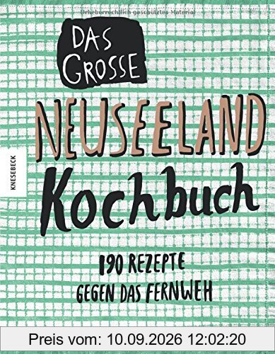 Das große Neuseeland Kochbuch: 190 Rezepte gegen das Fernweh