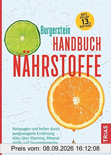 Handbuch Nährstoffe: Vorbeugen und heilen durch ausgewogene Ernährung: Alles über Vitamine, Mineralstoffe und Spurenelemente