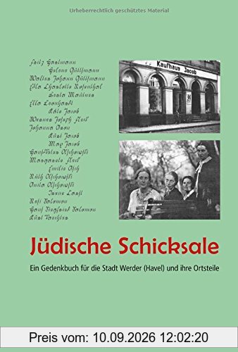 Jüdische Schicksale: Ein Gedenkbuch für die Stadt Werder (Havel) und ihre Ortsteile. Erarbeitet von der AG »Werderaner Verfolgtenschicksale«