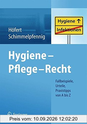 Hygiene - Pflege - Recht: Fallbeispiele, Urteile, Praxistipps von A bis Z
