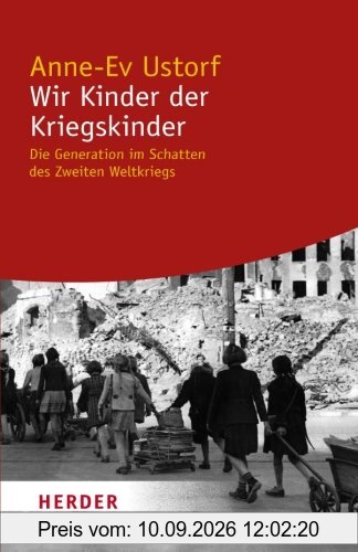 Wir Kinder der Kriegskinder: Die Generation im Schatten des Zweiten Weltkriegs (HERDER spektrum)
