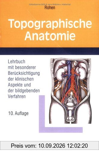 Topographische Anatomie: Lehrbuch mit besonderer Berücksichtigung der klinischen Aspekte und der bildgebenden Verfahren