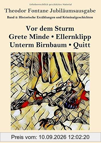 Historische Erzählungen und Kriminalgeschichten: Vor dem Sturm / Grete Minde / Ellernklipp / Unterm Birnbaum / Quitt (Theodor Fontane Jubiläumsausgabe, Band 2)