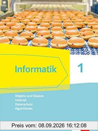 Informatik 1 (Objekte und Klassen, Internet, Datenschutz, Algorithmen). Ausgabe Bayern: Schülerbuch Klassen 6/7 (Informatik. Ausgabe für Bayern ab 2018)