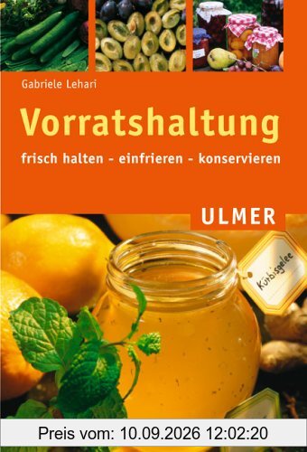 Vorratshaltung: Frisch halten - einfrieren - konservieren
