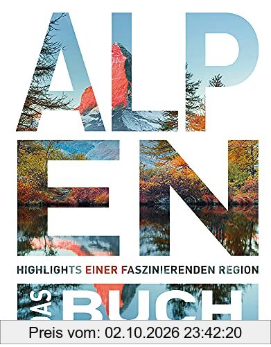 Die Alpen - Das Buch: Highlights einer faszinierenden Region (Keine Reihe)