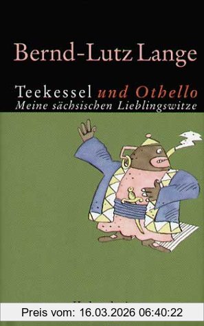 Bernd-Lutz Lange Teekessel Und Othello, Meine Sächsischen Lieblingswitze