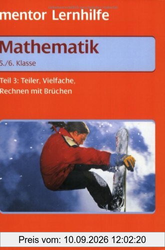 Mathematik. Grund- und Aufbauwissen 3. 5./6. Klasse: Teiler, Vielfache, Rechnen mit Brüchen. Mit Beispielaufgaben und ausführlichem Lösungsteil zum Heraustrennen