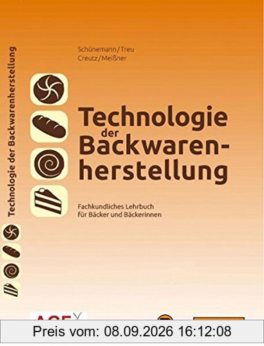 Technologie der Backwarenherstellung: Fachkundliches Lehrbuch für Bäcker und Bäckerinnen