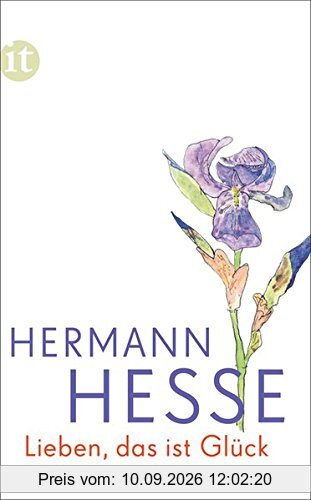 Lieben, das ist Glück: Gedanken aus seinen Werken und Briefen (insel taschenbuch)
