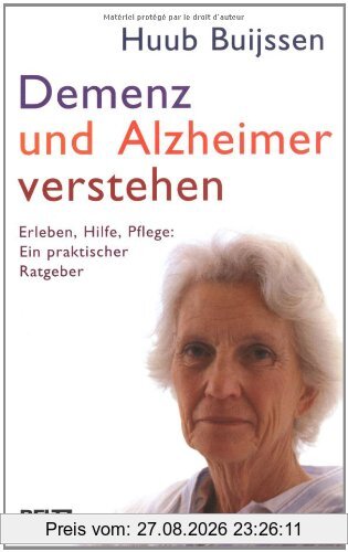 Demenz und Alzheimer verstehen: Erleben, Hilfe, Pflege: Ein praktischer Ratgeber
