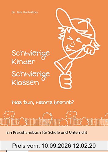 Schwierige Kinder Schwierige Klassen: Was tun, wenn 's brennt?