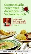 Österreichische Bäuerinnen decken den Weihnachtstisch. 180 Back- und Kochrezepte aus allen neun Bundesländern: 180 Koch- und Backrezepte aus allen neun Bundesländern