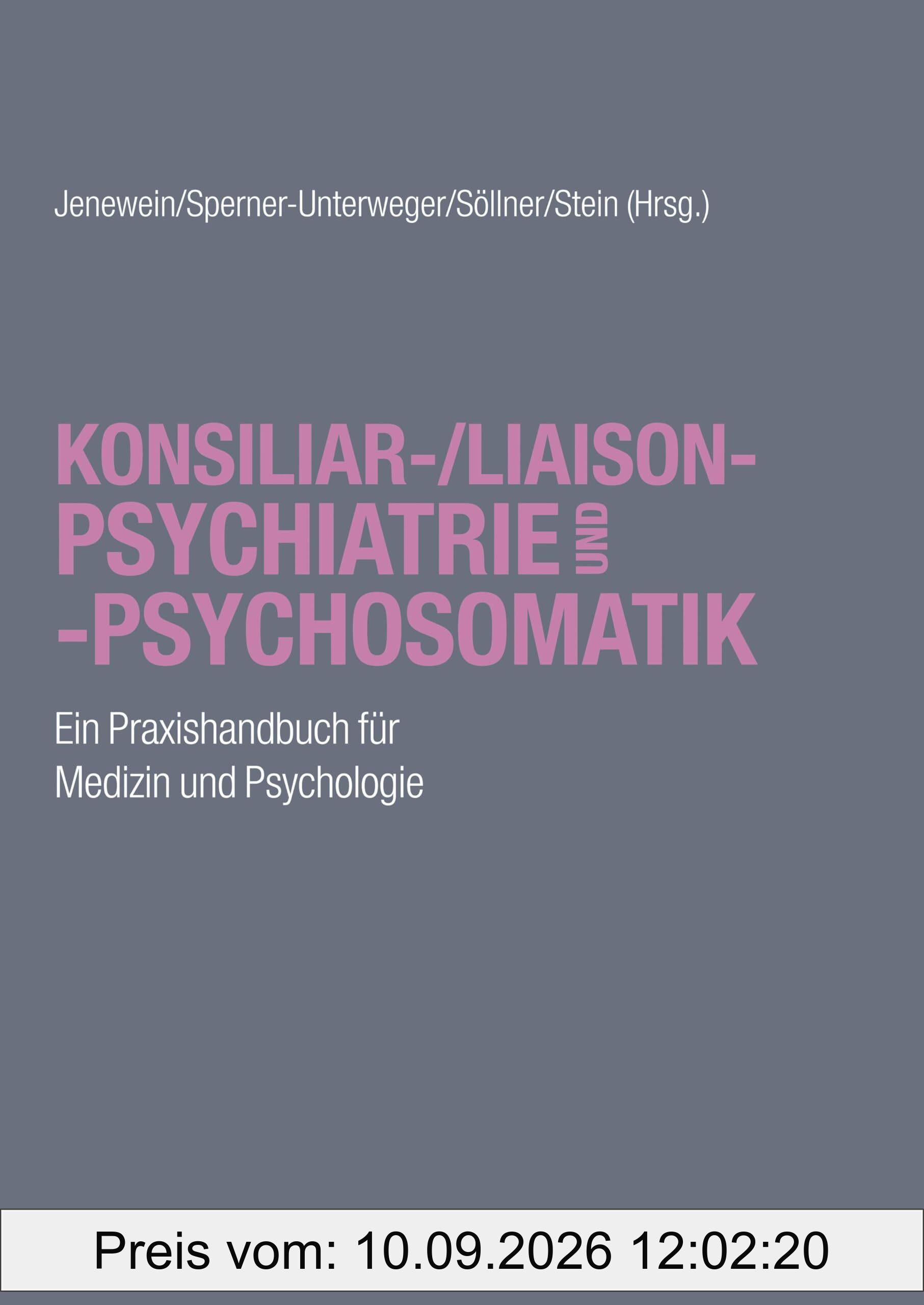 Konsiliar-/Liaisonpsychiatrie und -psychosomatik: Ein Praxishandbuch für Medizin und Psychologie