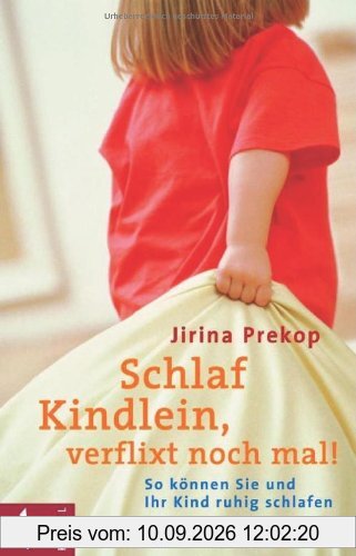 Schlaf, Kindlein - verflixt noch mal!: So können Sie und Ihr Kind ruhig schlafen