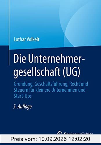 Die Unternehmergesellschaft (UG): Gründung, Geschäftsführung, Recht und Steuern für kleinere Unternehmen und Start-Ups