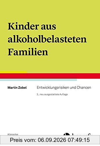 Kinder aus alkoholbelasteten Familien: Entwicklungsrisiken und Chancen (Klinische Kinderpsychologie)