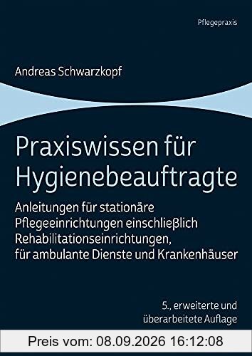 Praxiswissen für Hygienebeauftragte: Anleitungen für stationäre Pflegeeinrichtungen einschließlich Rehabilitationseinrichtungen, für ambulante Dienste und Krankenhäuser