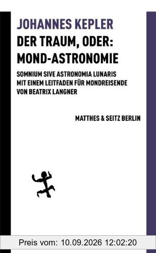 Der Traum, oder: Mond Astronomie: Somnium sive astronomia lunaris. Mit einem Leitfaden für Mondreisende von Beatrix Langner