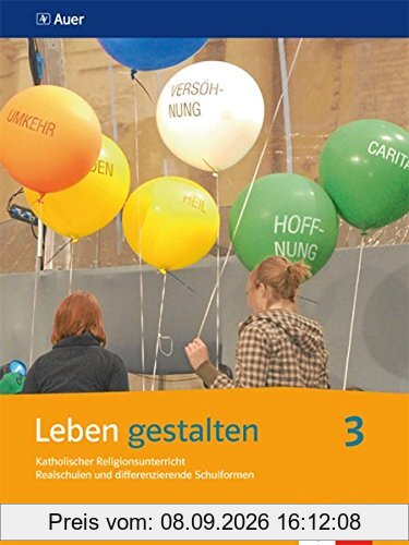 Leben gestalten / Katholischer Religionsunterricht: Ausgabe N für Realschulen und differenzierende Schulformen / Ausgabe N für Realschulen und differenzierende Schulformen