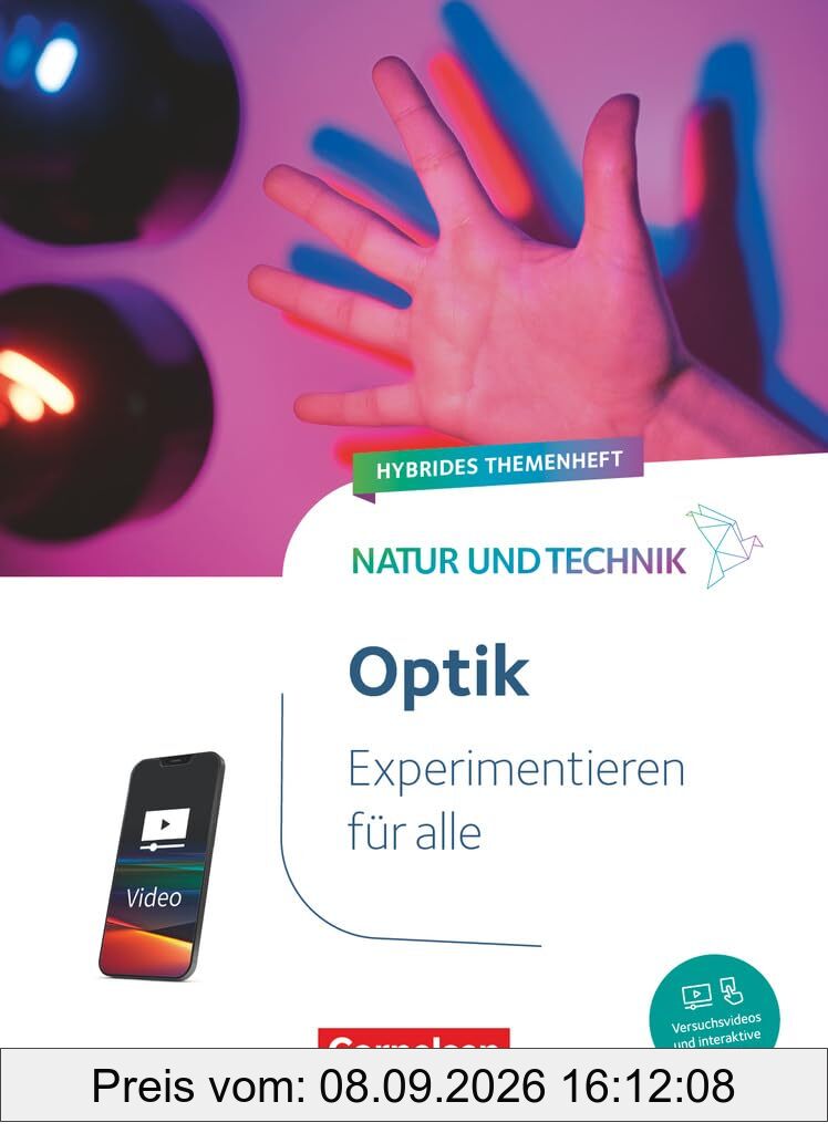 Natur und Technik - Naturwissenschaften: Neubearbeitung - Experimentieren für alle - Hybrides Themenheft: Optik - Themenheft