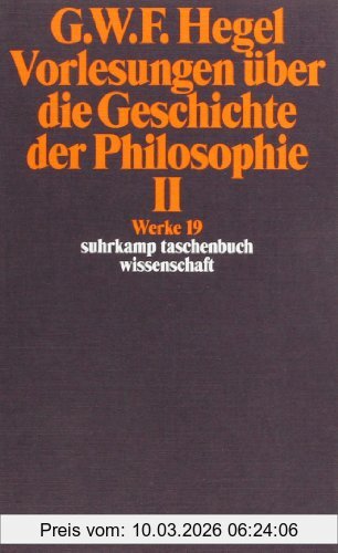 Hegel, Georg Wilhelm Friedrich Werke In 20 Bänden Mit Registerband, 19, Vorlesungen über Die Geschichte Der Philosophie Ii, Bd 19 (suhrkamp Taschenbuch Wissenschaft)