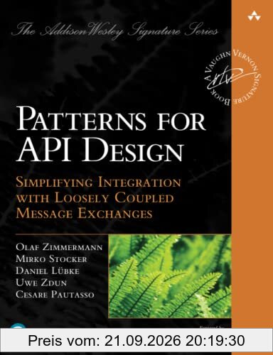 Patterns for API Design: Simplifying Integration with Loosely Coupled Message Exchanges (Addison-wesley Signature)