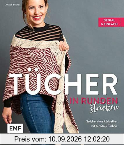 Tücher in Runden stricken: Genial und einfach: Stricken ohne Rückreihen mit der Steek-Technik