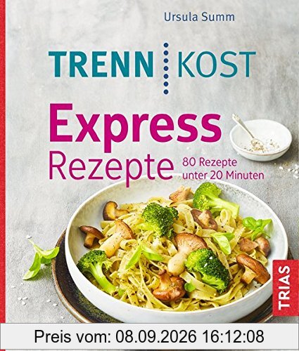Trennkost Express-Rezepte: 95 Rezepte unter 20 Minuten
