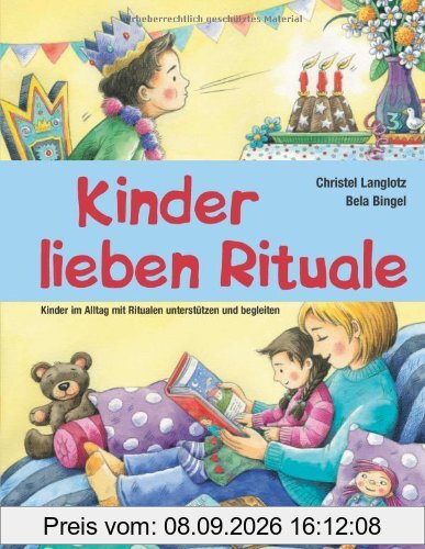 Kinder lieben Rituale: Kinder im Alltag mit Ritualen unterstützen und begleiten